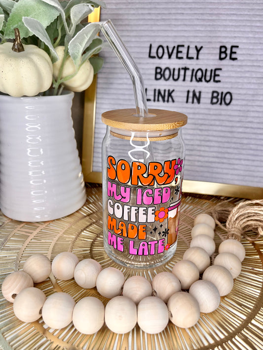 Iced Coffee made me late glass cup