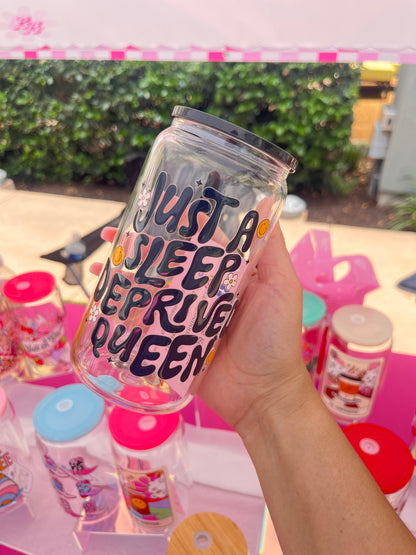 Just a sleep deprived queen glass cup
