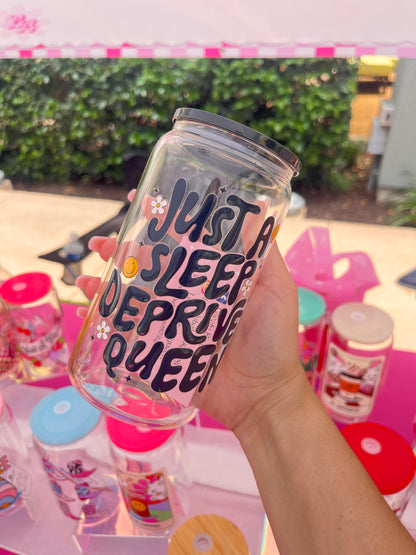 Just a sleep deprived queen glass cup